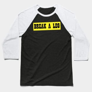 Break A Leg Baseball T-Shirt